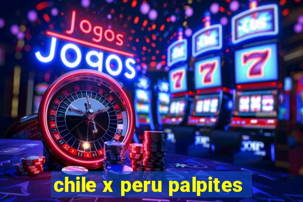 chile x peru palpites