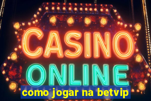 como jogar na betvip