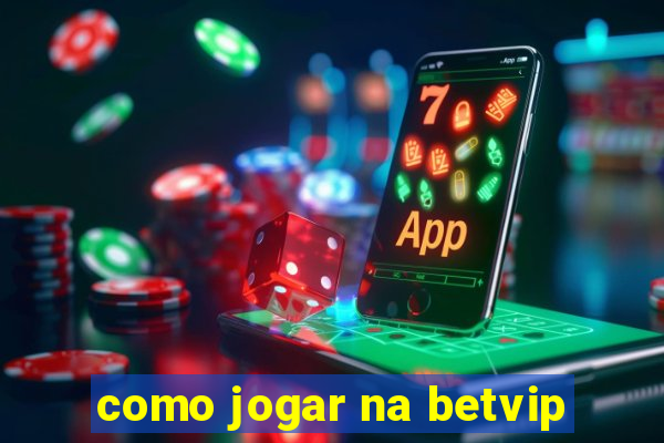 como jogar na betvip