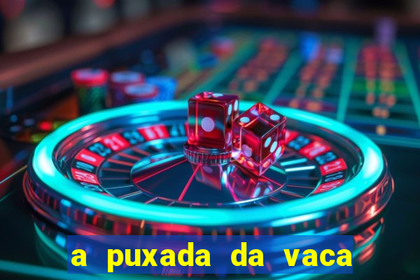 a puxada da vaca do jogo do bicho