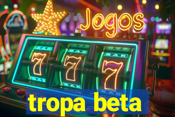 tropa beta