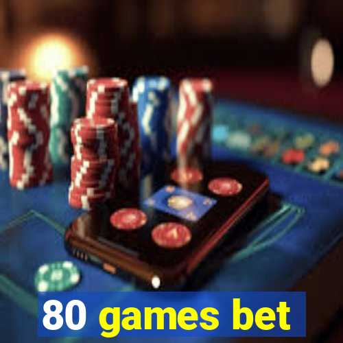 80 games bet