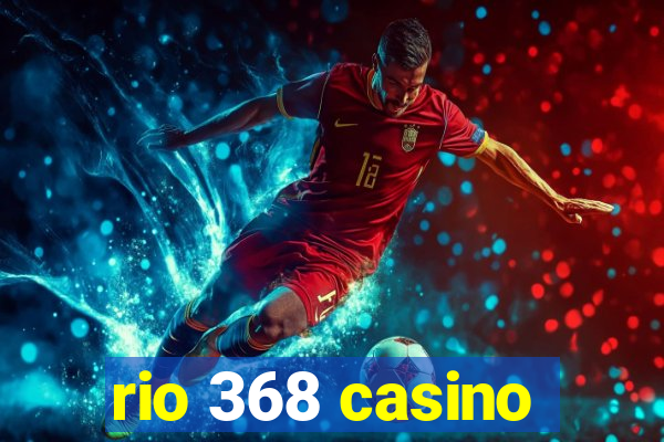 rio 368 casino