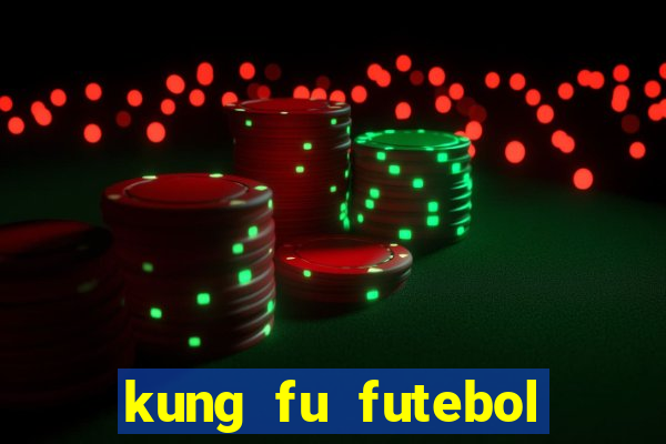 kung fu futebol clube filme completo dublado