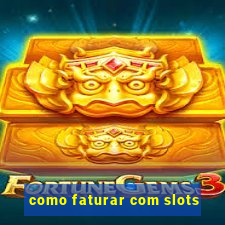 como faturar com slots