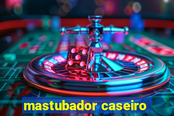 mastubador caseiro