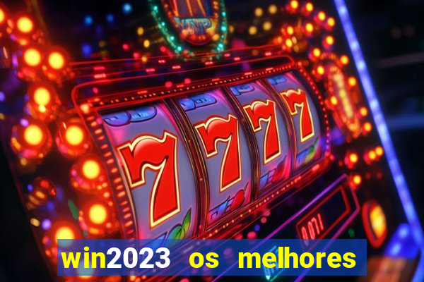 win2023 os melhores jogos de cassino