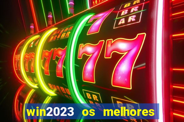 win2023 os melhores jogos de cassino