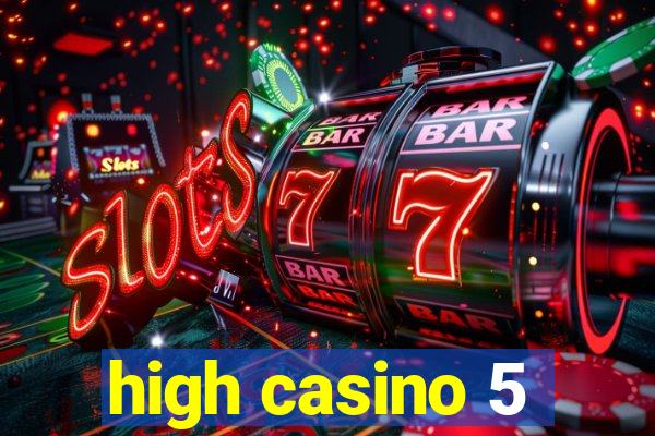 high casino 5