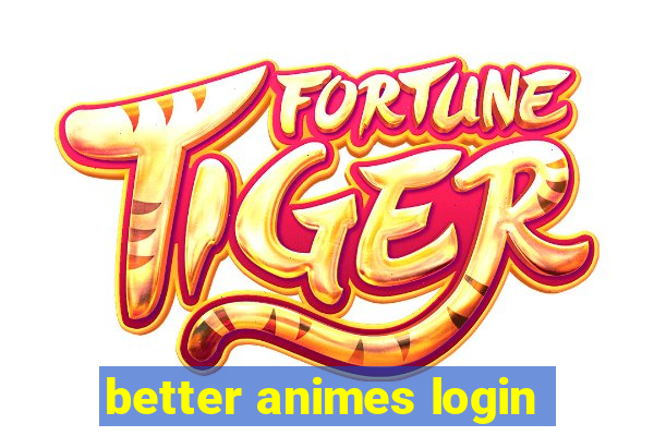 better animes login