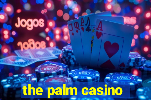 the palm casino