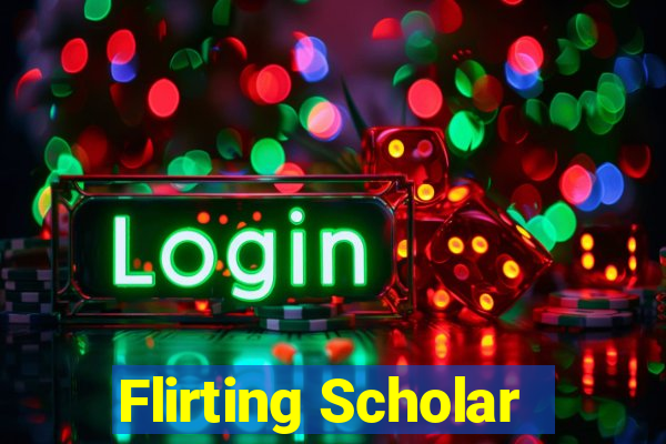 Flirting Scholar