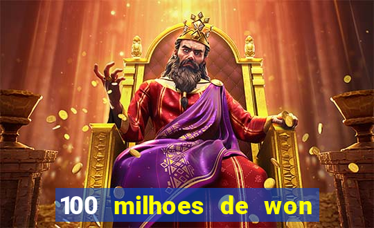 100 milhoes de won em real