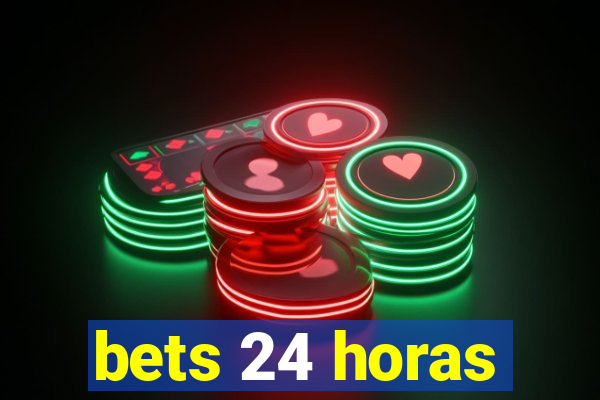 bets 24 horas