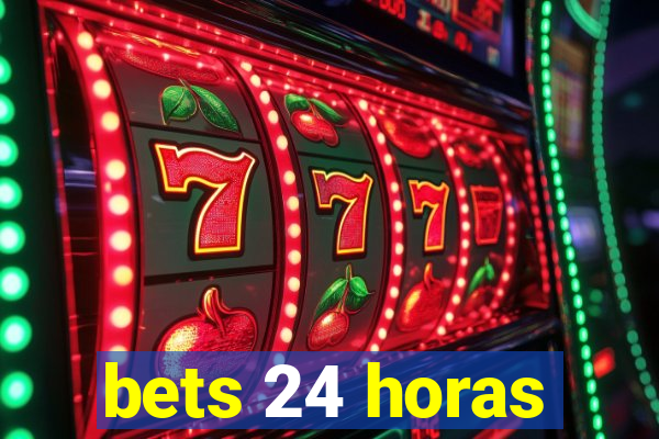 bets 24 horas