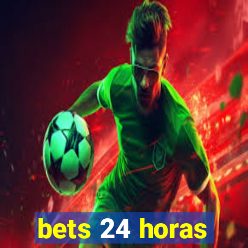 bets 24 horas