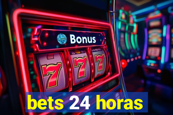 bets 24 horas