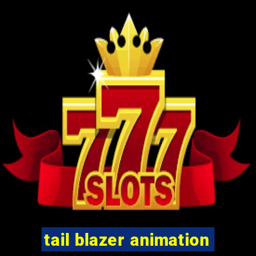 tail blazer animation