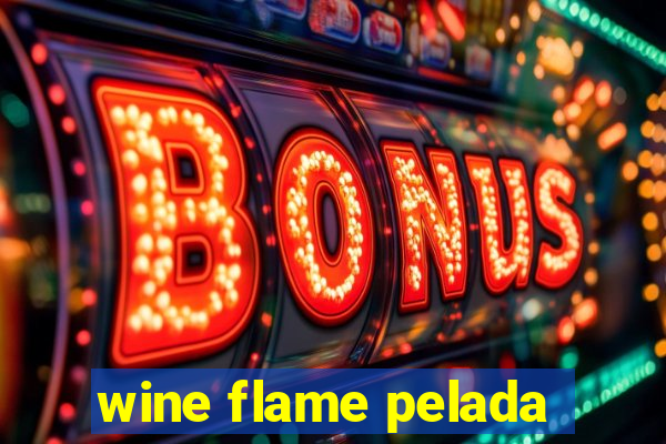 wine flame pelada