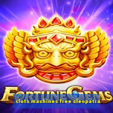 slots machines free cleopatra