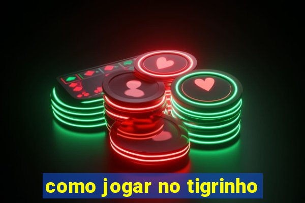 como jogar no tigrinho