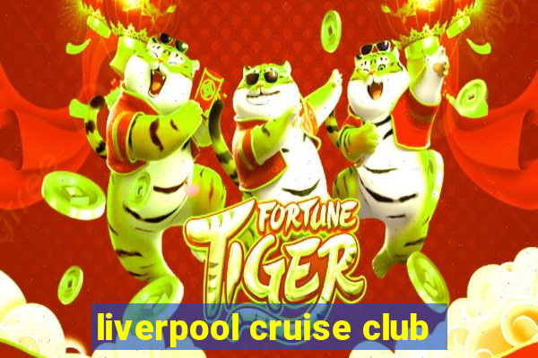 liverpool cruise club