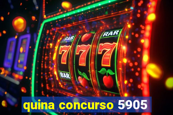 quina concurso 5905