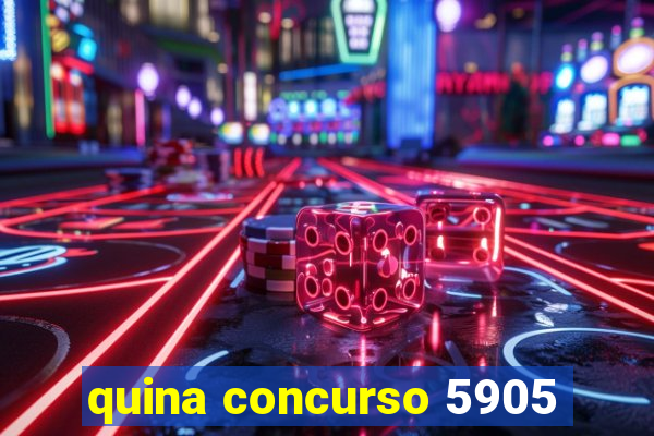 quina concurso 5905