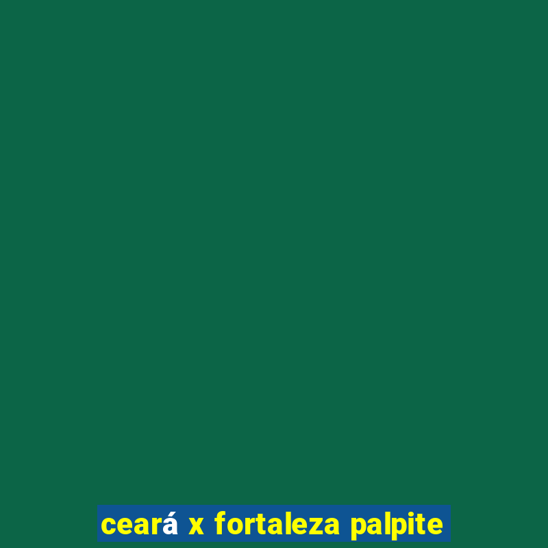 ceará x fortaleza palpite