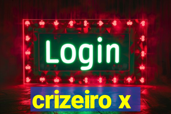 crizeiro x