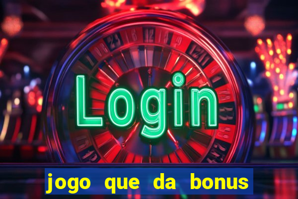 jogo que da bonus para ganhar dinheiro