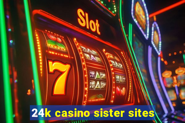 24k casino sister sites