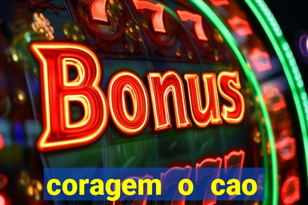 coragem o cao covarde assistir