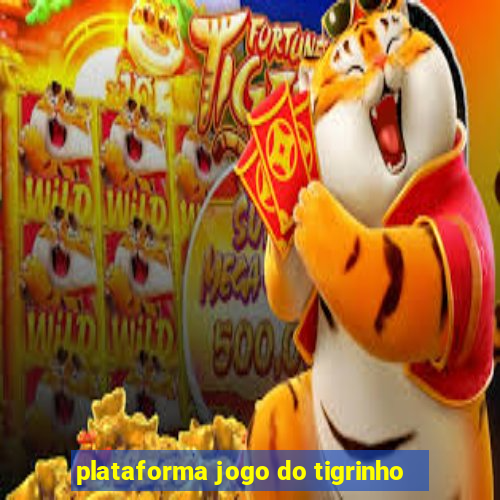 plataforma jogo do tigrinho