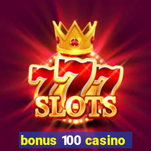 bonus 100 casino