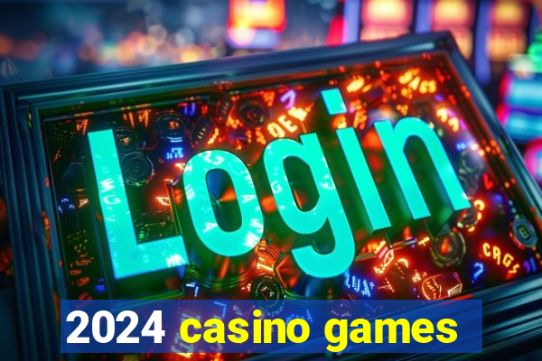 2024 casino games