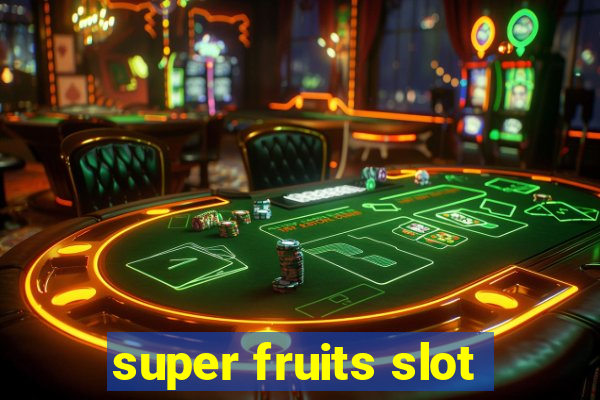 super fruits slot