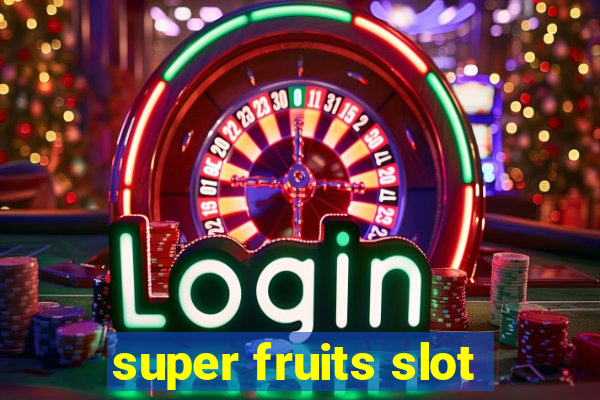 super fruits slot