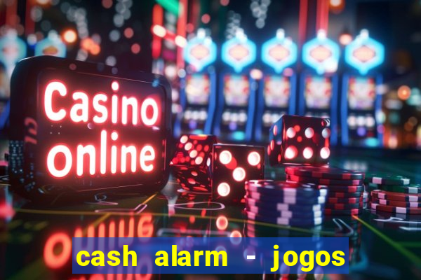 cash alarm - jogos e prêmios