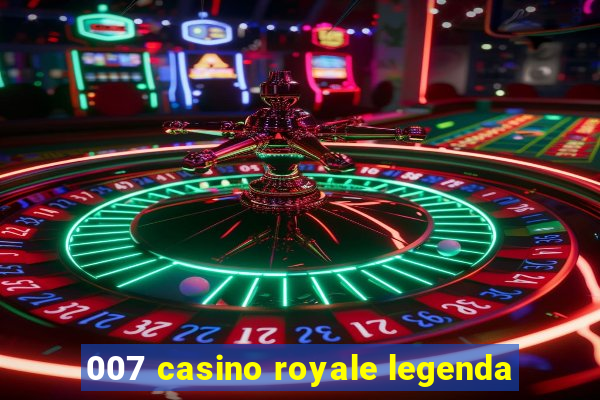 007 casino royale legenda