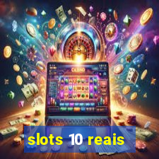 slots 10 reais