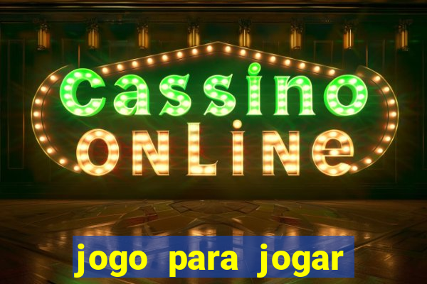 jogo para jogar para ganhar dinheiro