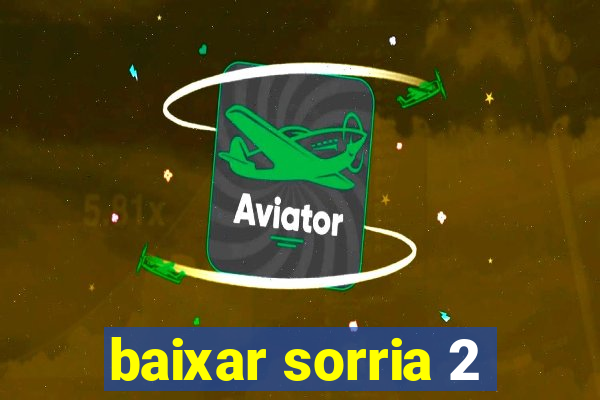 baixar sorria 2