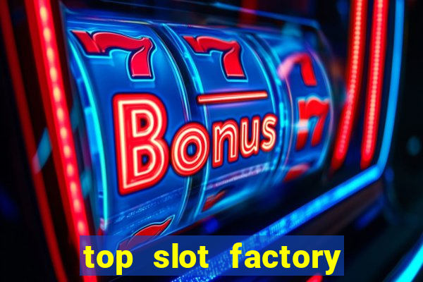 top slot factory online casino