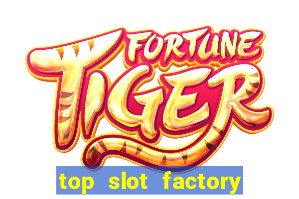 top slot factory online casino