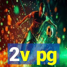 2v pg