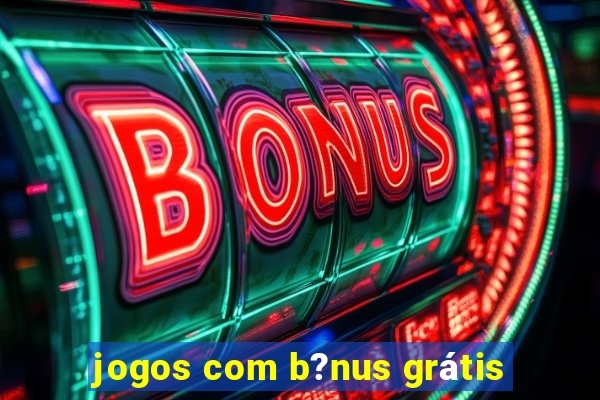 jogos com b?nus grátis