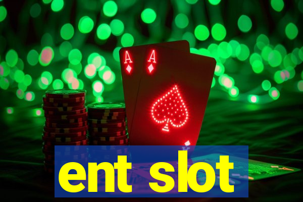 ent slot