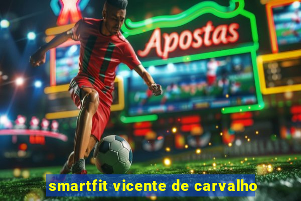 smartfit vicente de carvalho