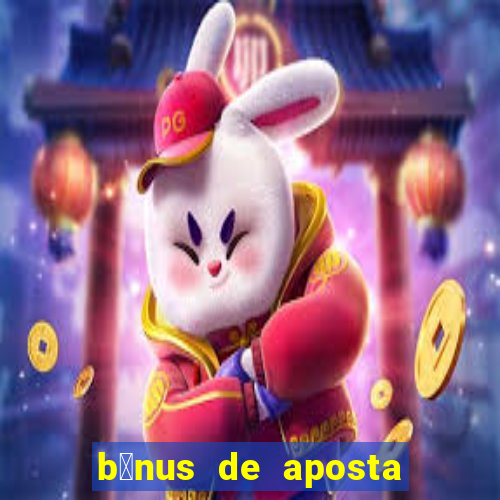 b么nus de aposta gr谩tis no cadastro